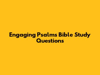 Engaging Psalms Bible Study Questions