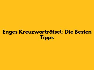 Enges Kreuzworträtsel: Die Besten Tipps