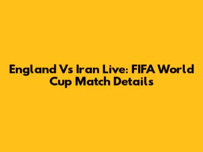 England Vs Iran Live: FIFA World Cup Match Details