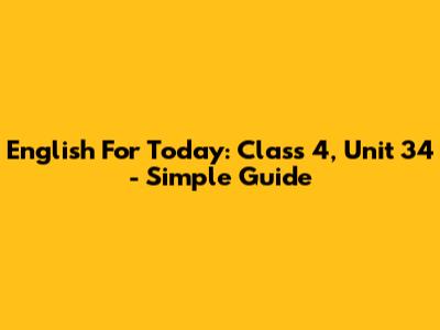 English For Today: Class 4, Unit 34 - Simple Guide