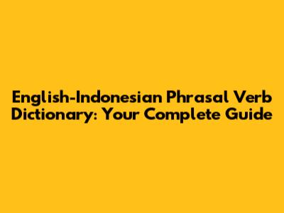 English-Indonesian Phrasal Verb Dictionary: Your Complete Guide
