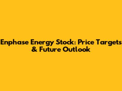 Enphase Energy Stock: Price Targets & Future Outlook