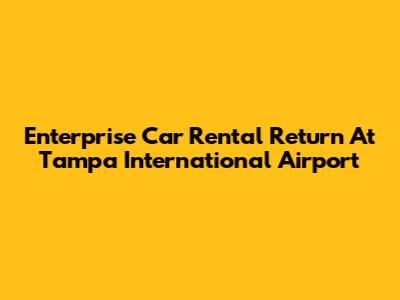 Enterprise Car Rental Return At Tampa International Airport