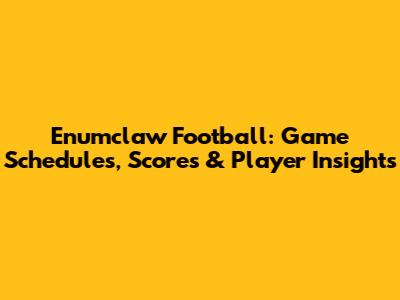Enumclaw Football: Game Schedules, Scores & Player Insights