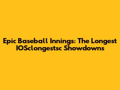 Epic Baseball Innings: The Longest IOSclongestsc Showdowns
