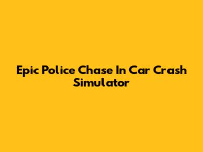 Epic Police Chase In Car Crash Simulator