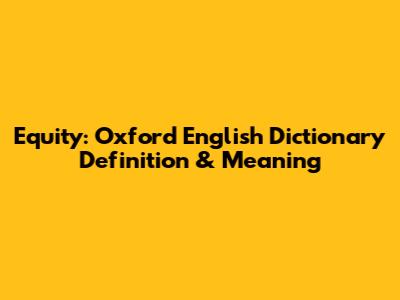Equity: Oxford English Dictionary Definition & Meaning