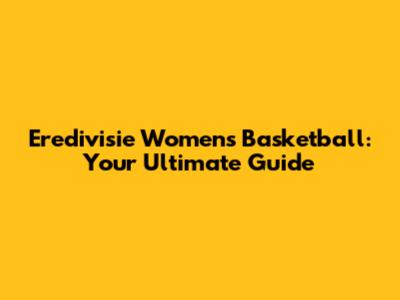 Eredivisie Women's Basketball: Your Ultimate Guide