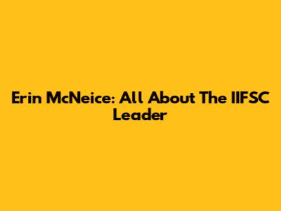Erin McNeice: All About The IIFSC Leader