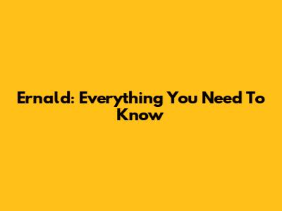 Ernald: Everything You Need To Know