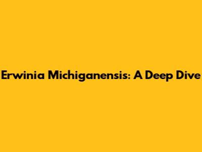 Erwinia Michiganensis: A Deep Dive