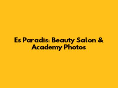 Es Paradis: Beauty Salon & Academy Photos