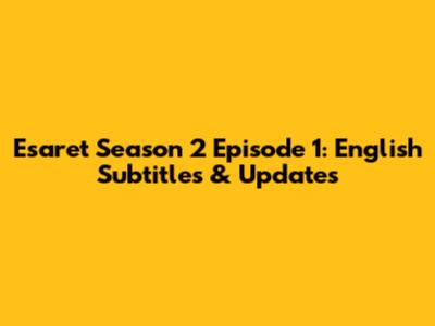 Esaret Season 2 Episode 1: English Subtitles & Updates