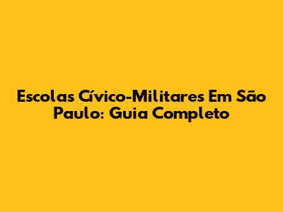 Escolas Cívico-Militares Em São Paulo: Guia Completo