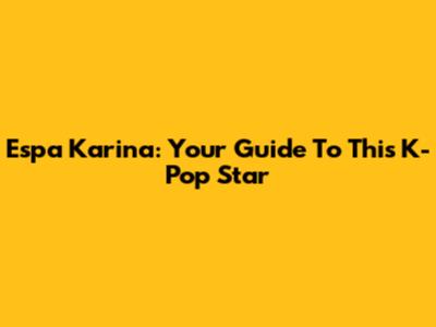 Espa Karina: Your Guide To This K-Pop Star