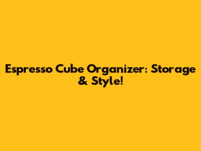 Espresso Cube Organizer: Storage & Style!
