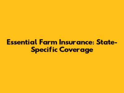 Essential Farm Insurance: State-Specific Coverage