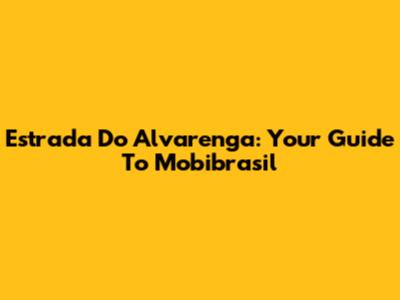 Estrada Do Alvarenga: Your Guide To Mobibrasil