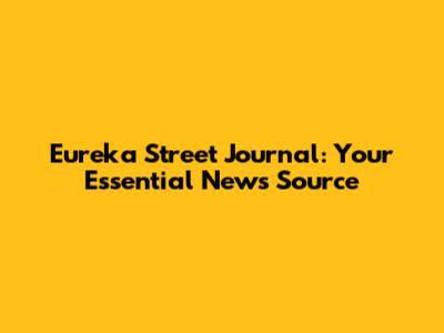 Eureka Street Journal: Your Essential News Source
