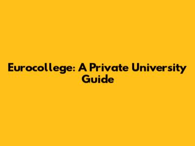 Eurocollege: A Private University Guide