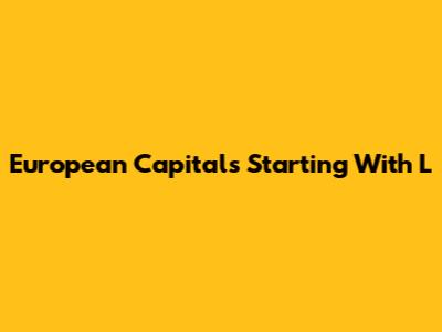 European Capitals Starting With L