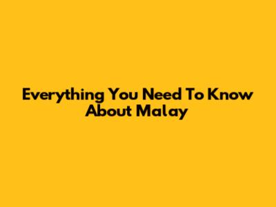 Everything You Need To Know About Malay