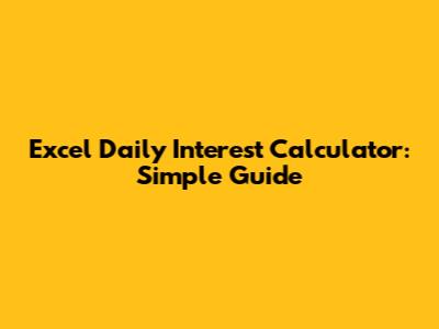 Excel Daily Interest Calculator: Simple Guide