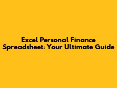 Excel Personal Finance Spreadsheet: Your Ultimate Guide