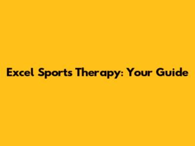 Excel Sports Therapy: Your Guide