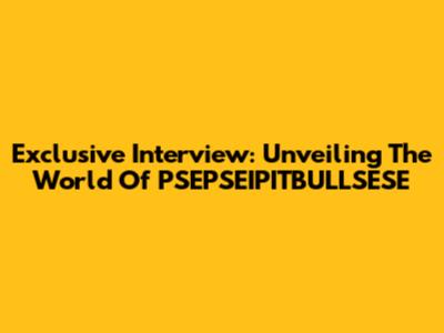 Exclusive Interview: Unveiling The World Of PSEPSEIPITBULLSESE