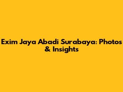 Exim Jaya Abadi Surabaya: Photos & Insights
