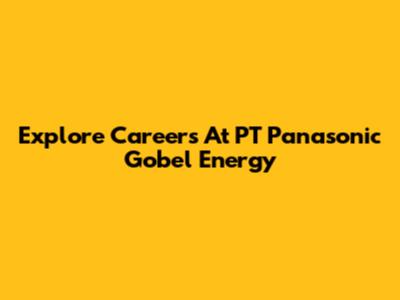 Explore Careers At PT Panasonic Gobel Energy