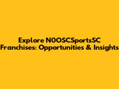 Explore N0OSCSportsSC Franchises: Opportunities & Insights