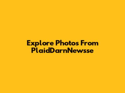Explore Photos From PlaidDarnNewsse