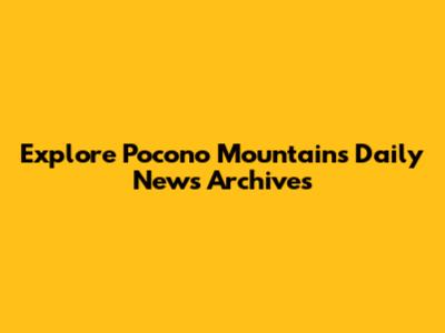 Explore Pocono Mountains Daily News Archives