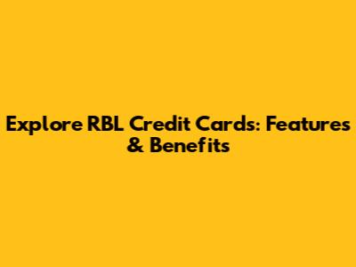 Explore RBL Credit Cards: Features & Benefits