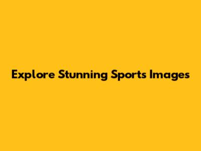 Explore Stunning Sports Images