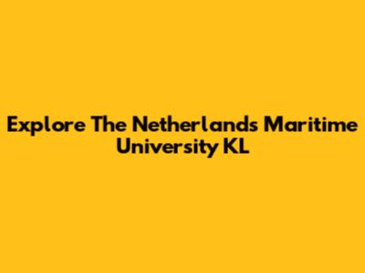 Explore The Netherlands Maritime University KL
