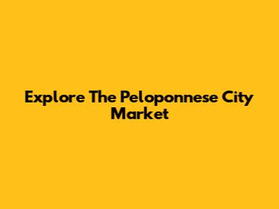 Explore The Peloponnese City Market