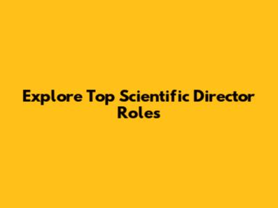 Explore Top Scientific Director Roles
