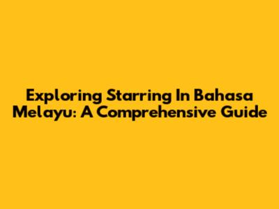 Exploring 'Starring' In Bahasa Melayu: A Comprehensive Guide