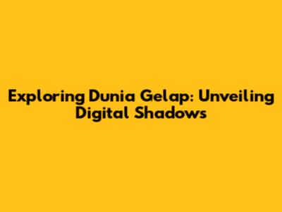 Exploring Dunia Gelap: Unveiling Digital Shadows