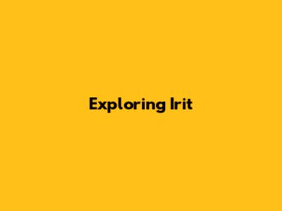 Exploring Irit 