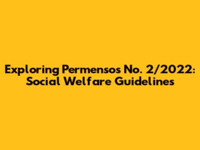 Exploring Permensos No. 2/2022: Social Welfare Guidelines