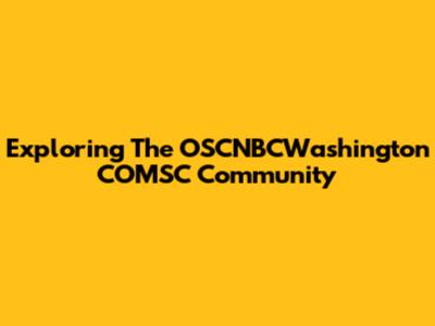 Exploring The OSCNBCWashington COMSC Community