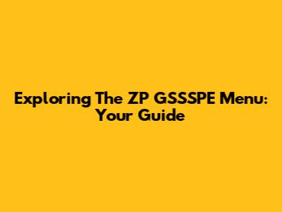Exploring The ZP GSSSPE Menu: Your Guide