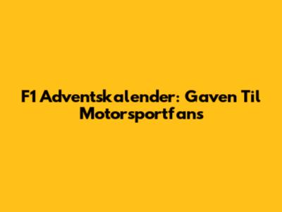 F1 Adventskalender: Gaven Til Motorsportfans