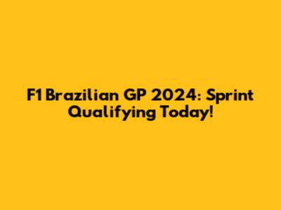 F1 Brazilian GP 2024: Sprint Qualifying Today!