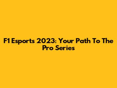 F1 Esports 2023: Your Path To The Pro Series