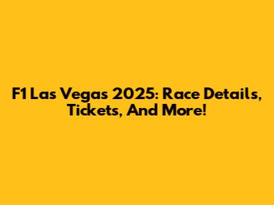 F1 Las Vegas 2025: Race Details, Tickets, And More!